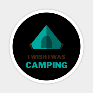 I wish I was camping - tent lover Magnet